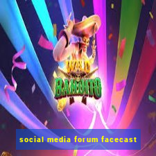 social media forum facecast